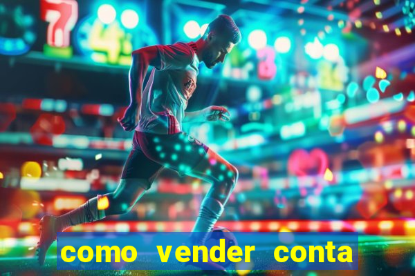 como vender conta de jogo